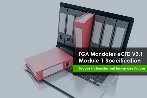 TGA Mandates eCTD V3.1 Module 1 Specification. Decode the Deadline and Section-wise Updates