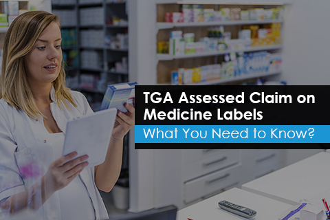 TGA Assessed Claim on Medicine Labels - What You Need to Know?